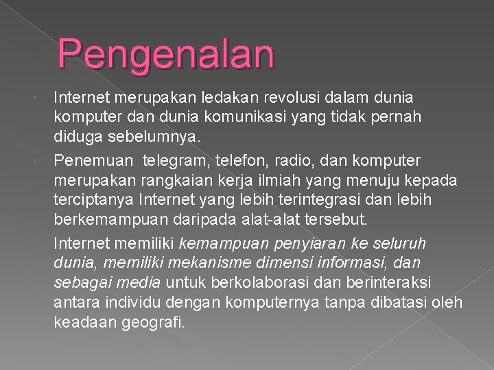 Pengenalan Internet merupakan ledakan revolusi dalam dunia komputer dan dunia komunikasi yang tidak pernah