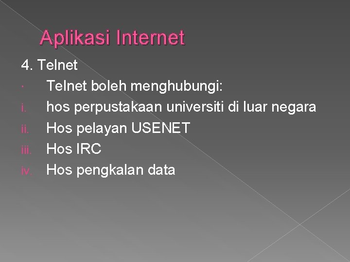 Aplikasi Internet 4. Telnet boleh menghubungi: i. hos perpustakaan universiti di luar negara ii.