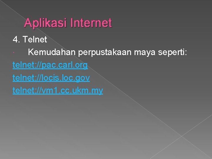 Aplikasi Internet 4. Telnet Kemudahan perpustakaan maya seperti: telnet: //pac. carl. org telnet: //locis.