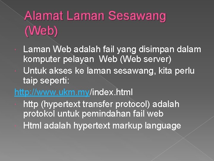 Alamat Laman Sesawang (Web) Laman Web adalah fail yang disimpan dalam komputer pelayan Web