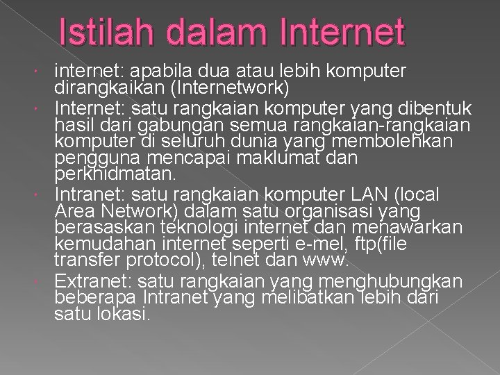 Istilah dalam Internet internet: apabila dua atau lebih komputer dirangkaikan (Internetwork) Internet: satu rangkaian