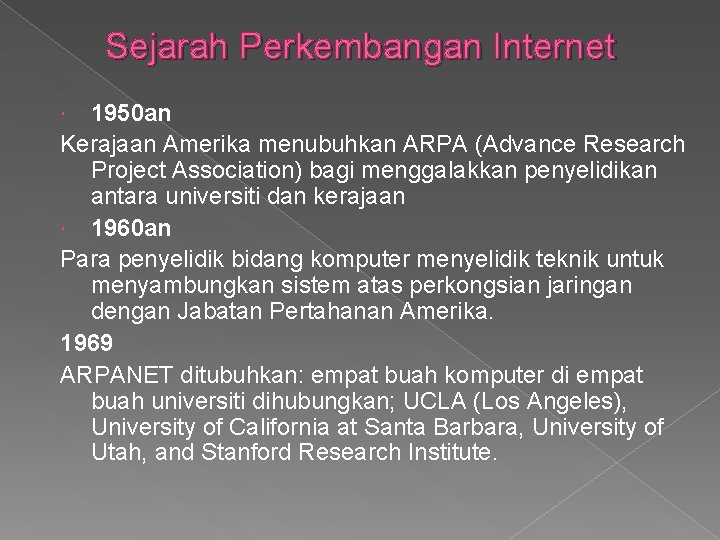 Sejarah Perkembangan Internet 1950 an Kerajaan Amerika menubuhkan ARPA (Advance Research Project Association) bagi