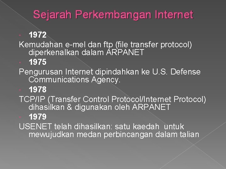 Sejarah Perkembangan Internet 1972 Kemudahan e-mel dan ftp (file transfer protocol) diperkenalkan dalam ARPANET