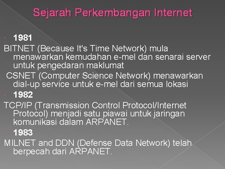 Sejarah Perkembangan Internet 1981 BITNET (Because It's Time Network) mula menawarkan kemudahan e-mel dan