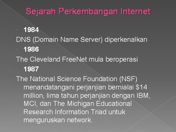Sejarah Perkembangan Internet 1984 DNS (Domain Name Server) diperkenalkan 1986 The Cleveland Free. Net