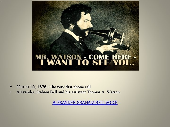  • March 10, 1876 - the very first phone call • Alexander Graham