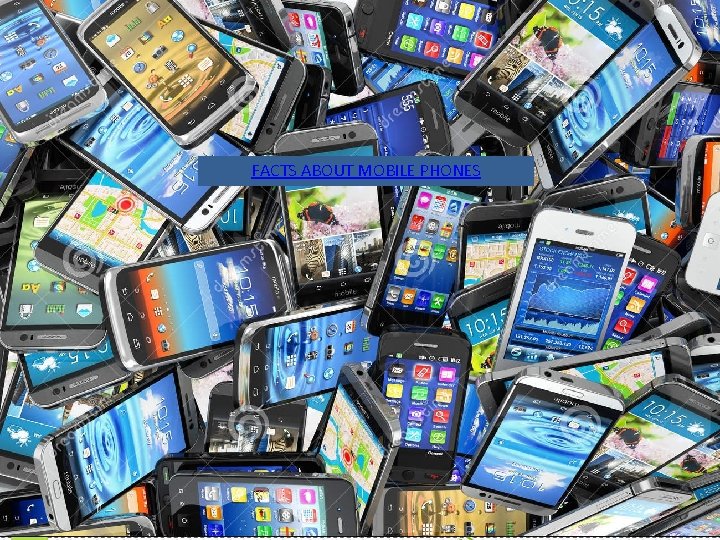 FACTS ABOUT MOBILE PHONES 