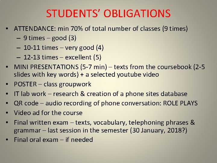 STUDENTS’ OBLIGATIONS • ATTENDANCE: min 70% of total number of classes (9 times) –