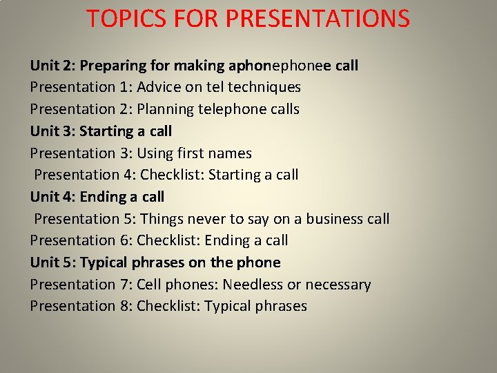 TOPICS FOR PRESENTATIONS Unit 2: Preparing for making aphonee call Presentation 1: Advice on