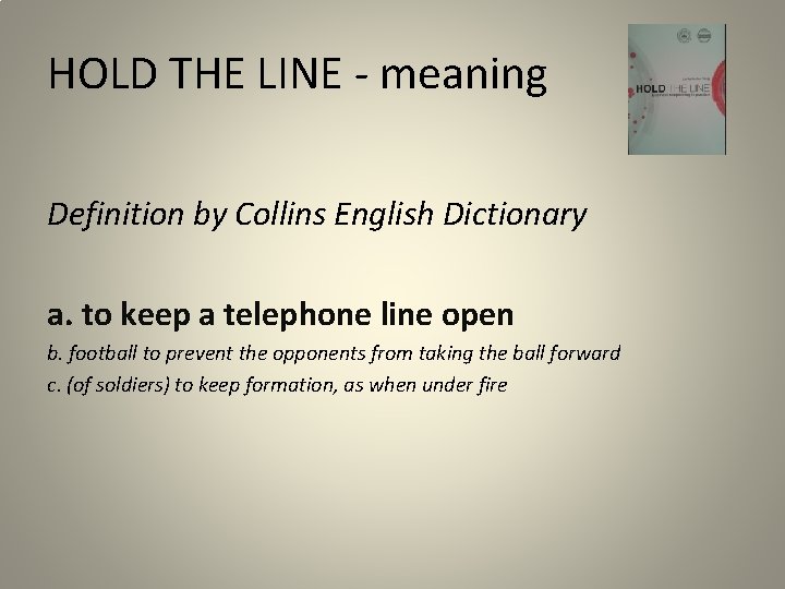 HOLD THE LINE - meaning Definition by Collins English Dictionary a. to keep a