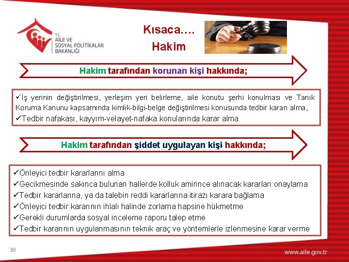 Kısaca…. Hakim tarafından korunan kişi hakkında; üİş yerinin değiştirilmesi, yerleşim yeri belirleme, aile konutu