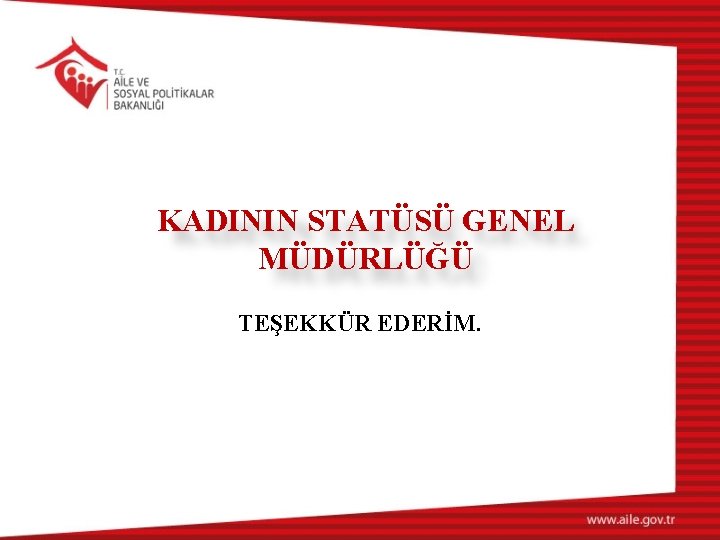 KADININ STATÜSÜ GENEL MÜDÜRLÜĞÜ TEŞEKKÜR EDERİM. 