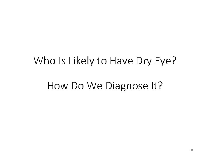 Who Is Likely to Have Dry Eye? How Do We Diagnose It? 15 