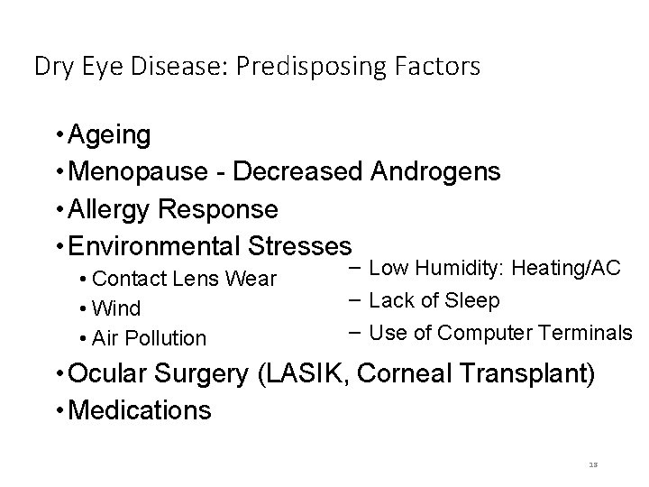 Dry Eye Disease: Predisposing Factors • Ageing • Menopause - Decreased Androgens • Allergy