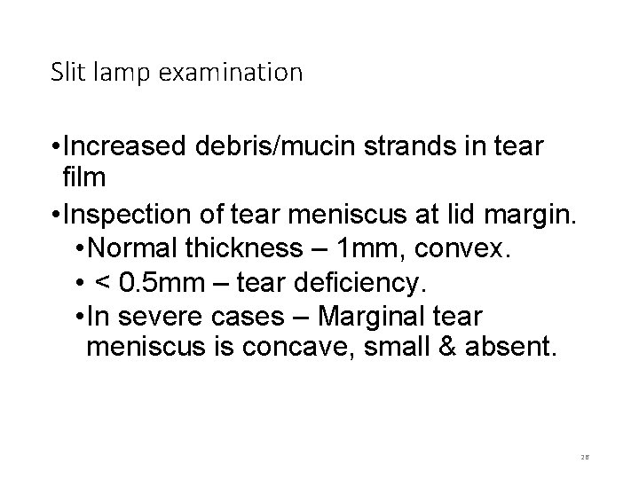 Slit lamp examination • Increased debris/mucin strands in tear film • Inspection of tear