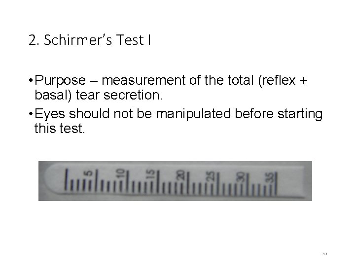 2. Schirmer’s Test I • Purpose – measurement of the total (reflex + basal)