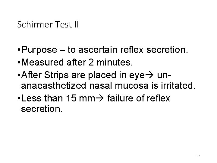 Schirmer Test II • Purpose – to ascertain reflex secretion. • Measured after 2