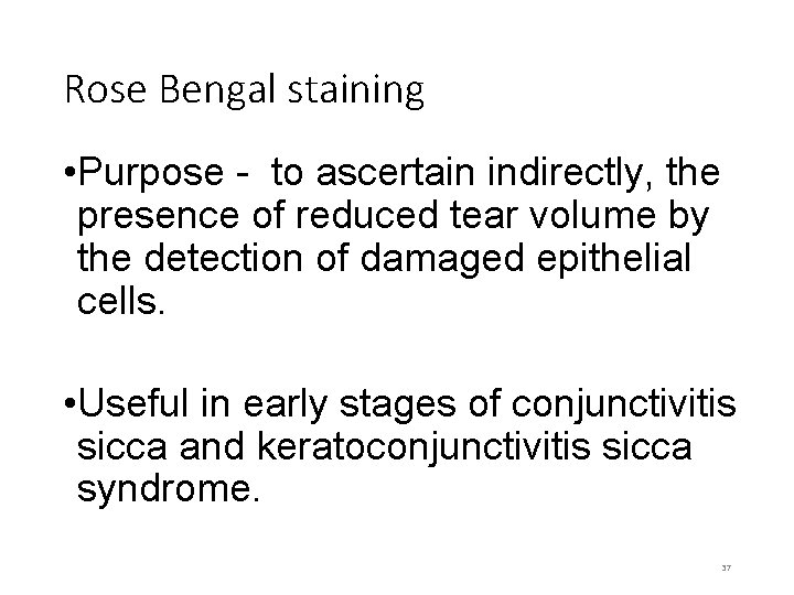 Rose Bengal staining • Purpose - to ascertain indirectly, the presence of reduced tear