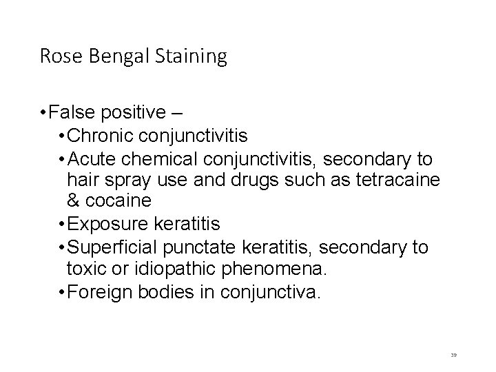 Rose Bengal Staining • False positive – • Chronic conjunctivitis • Acute chemical conjunctivitis,