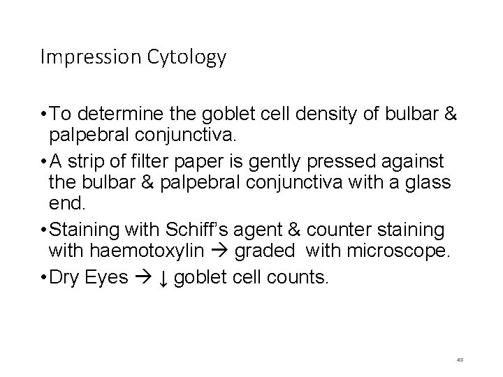 Impression Cytology • To determine the goblet cell density of bulbar & palpebral conjunctiva.