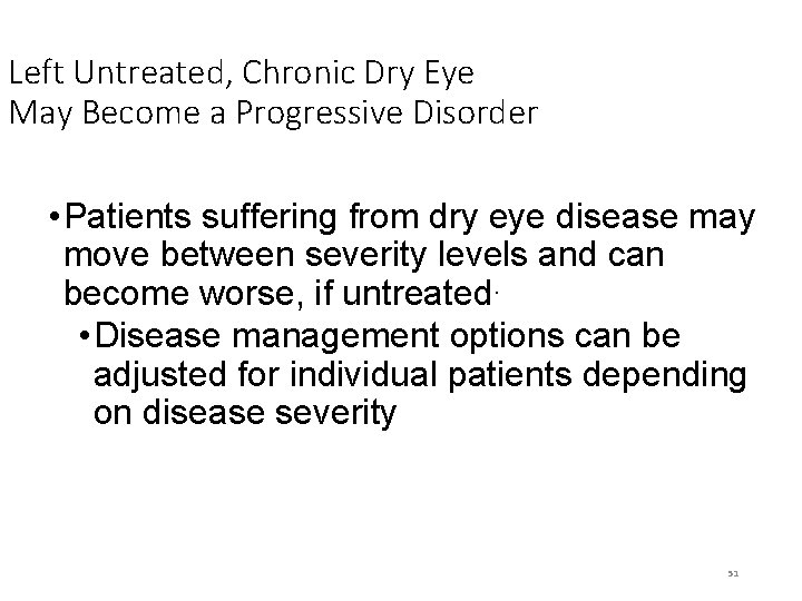 Left Untreated, Chronic Dry Eye May Become a Progressive Disorder • Patients suffering from