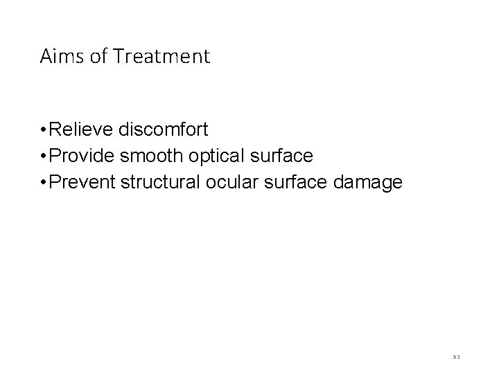 Aims of Treatment • Relieve discomfort • Provide smooth optical surface • Prevent structural