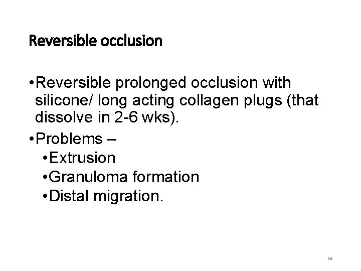 Reversible occlusion • Reversible prolonged occlusion with silicone/ long acting collagen plugs (that dissolve