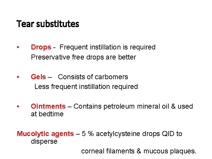 Tear substitutes • Drops - Frequent instillation is required Preservative free drops are better