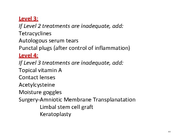 Level 3: If Level 2 treatments are inadequate, add: Tetracyclines Autologous serum tears Punctal