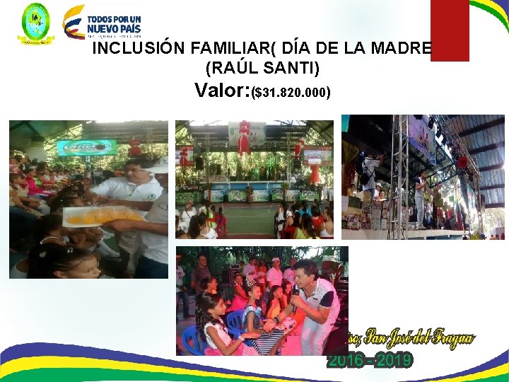 INCLUSIÓN FAMILIAR( DÍA DE LA MADRE (RAÚL SANTI) Valor: ($31. 820. 000) 