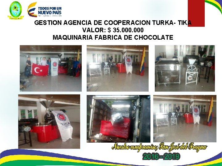 GESTION AGENCIA DE COOPERACION TURKA- TIKA VALOR: $ 35. 000 MAQUINARIA FABRICA DE CHOCOLATE