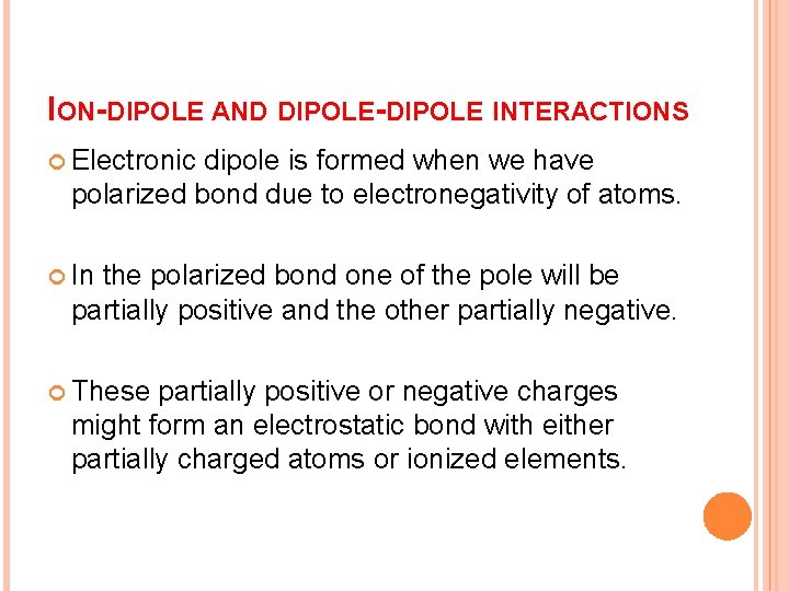 ION-DIPOLE AND DIPOLE-DIPOLE INTERACTIONS Electronic dipole is formed when we have polarized bond due