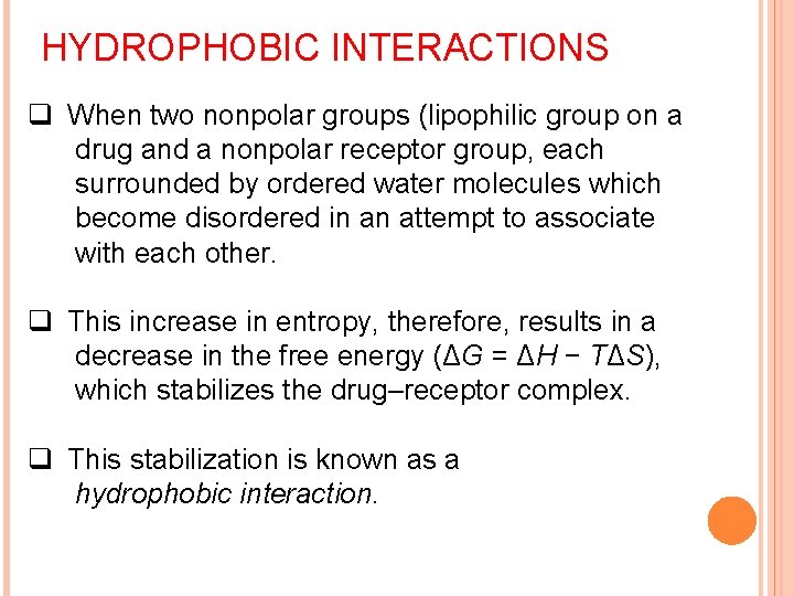 HYDROPHOBIC INTERACTIONS q When two nonpolar groups (lipophilic group on a drug and a