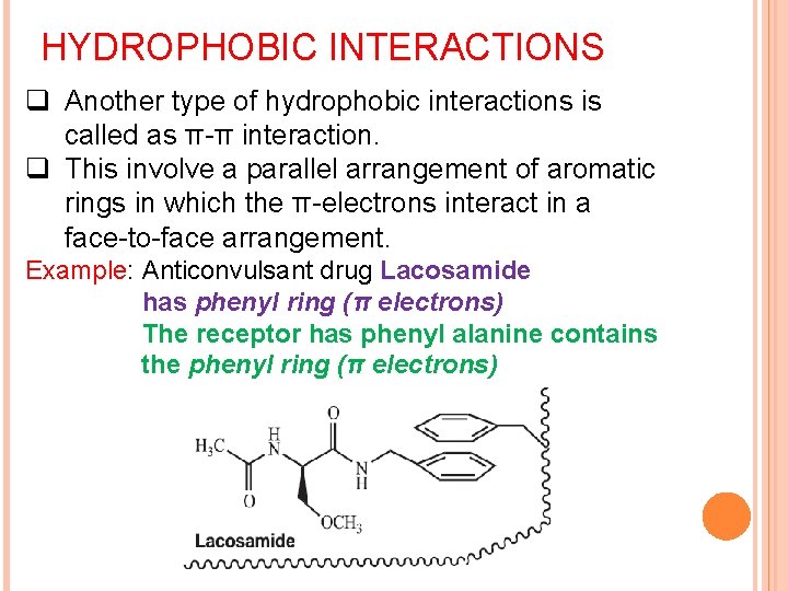 HYDROPHOBIC INTERACTIONS q Another type of hydrophobic interactions is called as π-π interaction. q