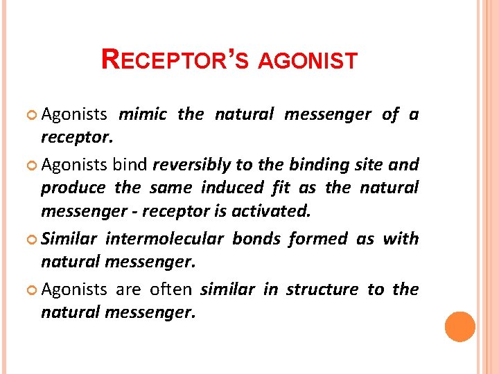 RECEPTOR’S AGONIST Agonists mimic the natural messenger of a receptor. Agonists bind reversibly to