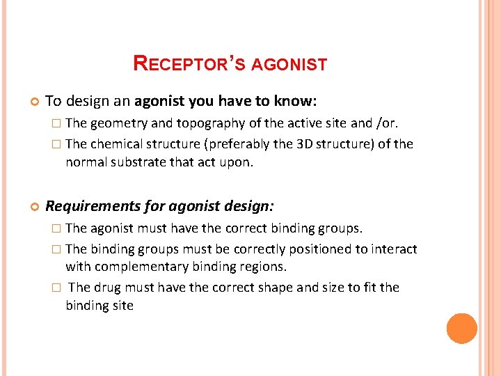 RECEPTOR’S AGONIST To design an agonist you have to know: � The geometry and