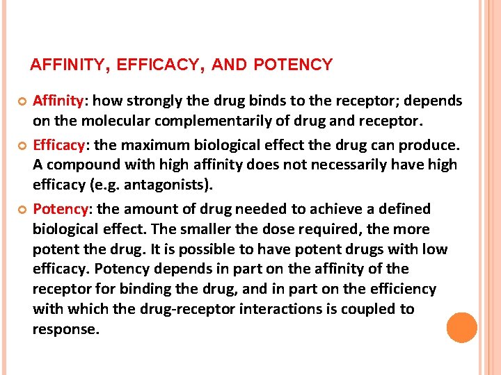 AFFINITY, EFFICACY, AND POTENCY Affinity: how strongly the drug binds to the receptor; depends