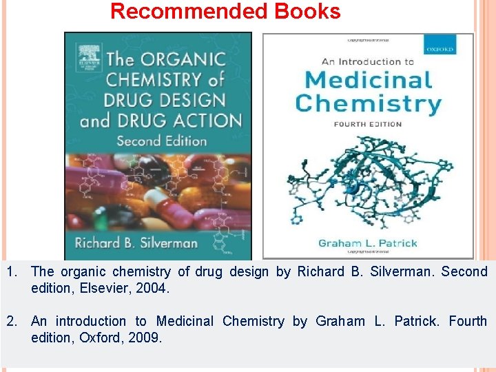 Recommended Books 1. The organic chemistry of drug design by Richard B. Silverman. Second