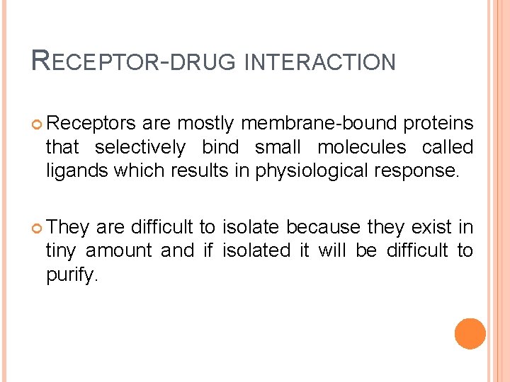 RECEPTOR-DRUG INTERACTION Receptors are mostly membrane-bound proteins that selectively bind small molecules called ligands
