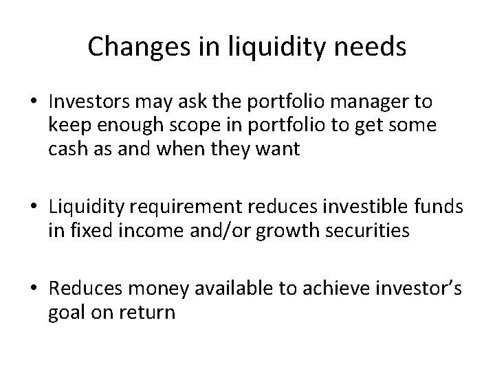 Changes in liquidity needs • Investors may ask the portfolio manager to keep enough