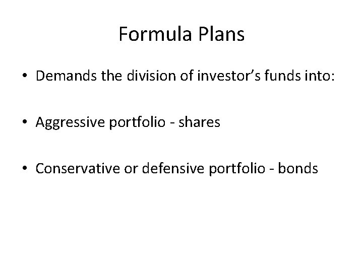 Formula Plans • Demands the division of investor’s funds into: • Aggressive portfolio -