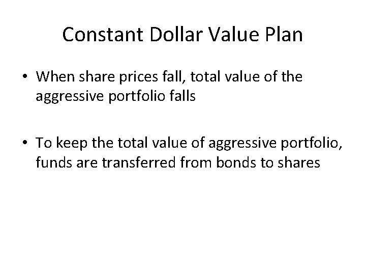 Constant Dollar Value Plan • When share prices fall, total value of the aggressive