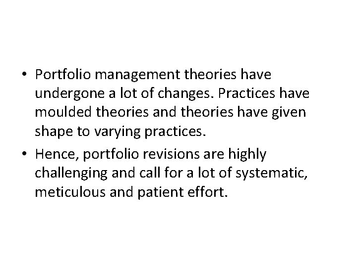  • Portfolio management theories have undergone a lot of changes. Practices have moulded