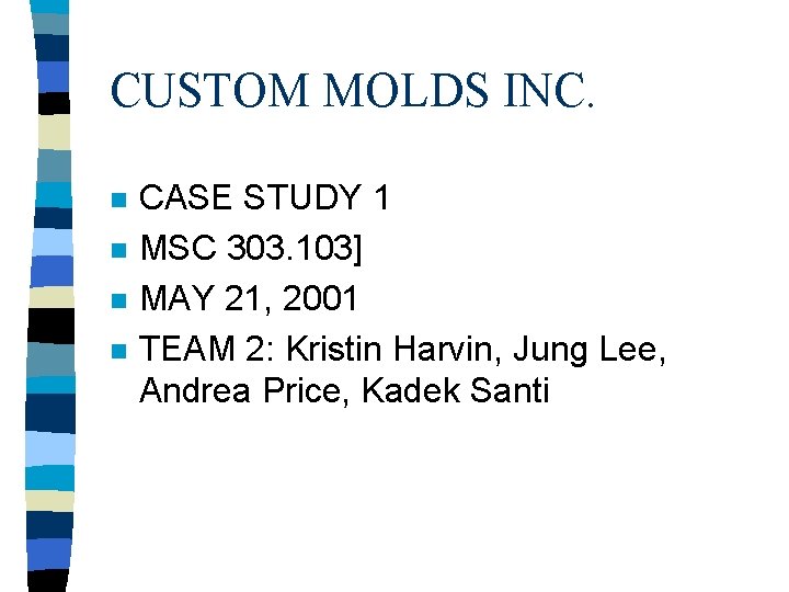 CUSTOM MOLDS INC. n n CASE STUDY 1 MSC 303. 103] MAY 21, 2001