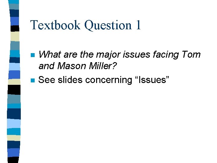 Textbook Question 1 n n What are the major issues facing Tom and Mason