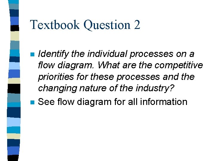 Textbook Question 2 n n Identify the individual processes on a flow diagram. What