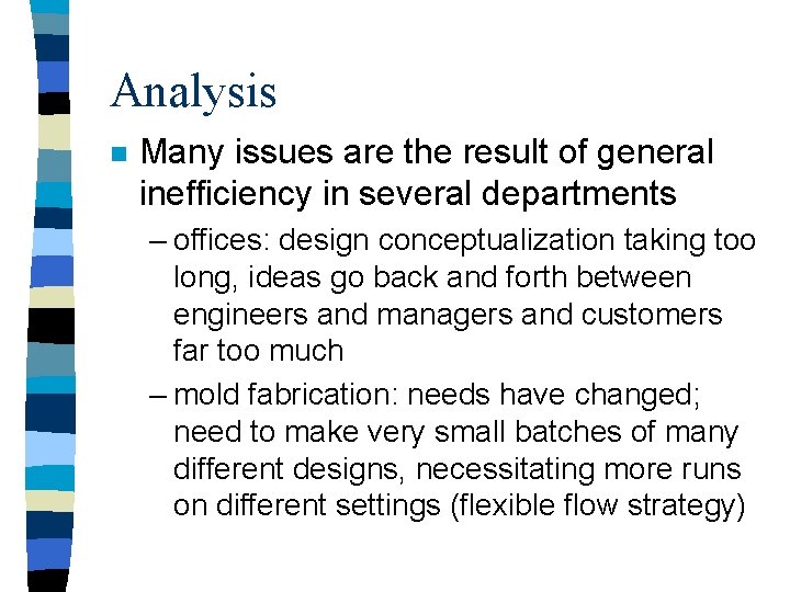 Analysis n Many issues are the result of general inefficiency in several departments –