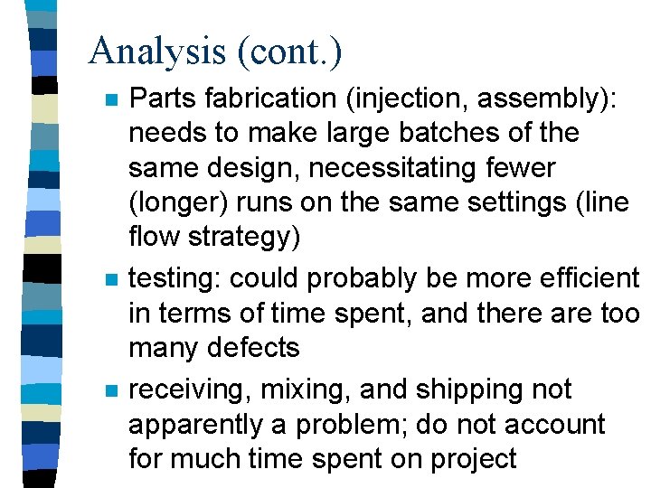 Analysis (cont. ) n n n Parts fabrication (injection, assembly): needs to make large