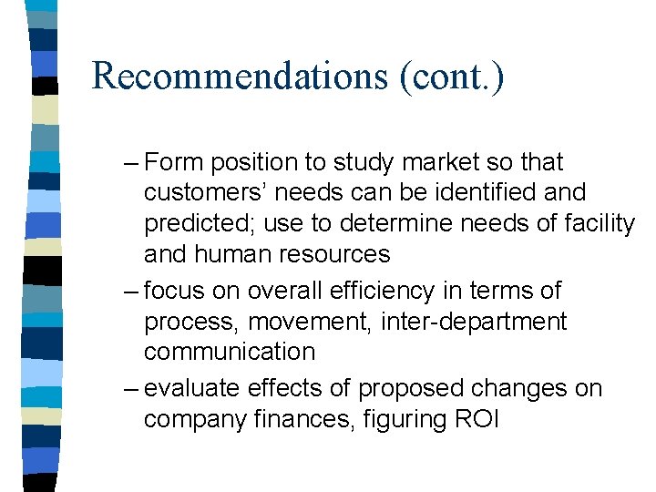 Recommendations (cont. ) – Form position to study market so that customers’ needs can