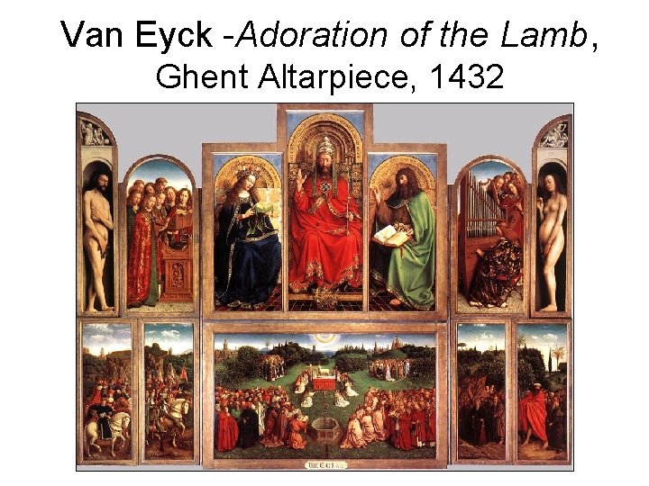 Van Eyck -Adoration of the Lamb, Ghent Altarpiece, 1432 Van Eyck -Adoration of the Lamb, Ghent Altarpiece, 1432
